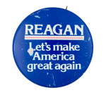 Reagan Let's Make America Great Again Political Button Museum