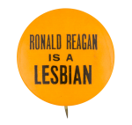 Ronald Reagan is a Lesbian Political Button Museum