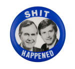 Shit Happened Political Button Museum