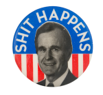 Shit Happens Bush Political Button Museum