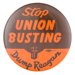 Stop Union Busting Dump Reagan Political Button Museum