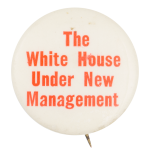 The White House Under New Management Political Button Museum