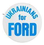 Ukrainians for Ford Political Button Museum
