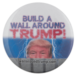 Wall Around Trump Political Busy Beaver Button Museum