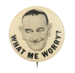 Lyndon Johnson What Me Worry Political Button Museum