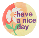 Have a Nice Day Ice Breakers Button Museum