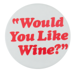 Would You Like Wine Ice Breakers Button Museum