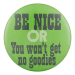 Be Nice Or You Won't Get No Goodies Ice Breakers Button Museum