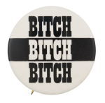 Bitch Bitch Bitch Ice Breakers Button Museum