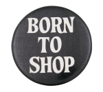 Born to Shop Ice Breakers Button Museum
