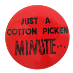 A Cotton Picken Minute Ice Breakers button museum