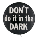 Don't Do It in the Dark Ice Breakers Button Museum