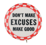 Don't Make Excuses Make Good Ice Breakers Button Museum