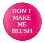 Don't Make Me Blush Ice Breakers Button Museum
