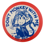 Don't Monkey With Me Ice Breakers Button Museum