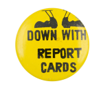 Down with Report Cards Yellow Ice Breakers Button Museum