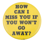 How Can I Miss You Ice Breakers Busy Beaver Button Museum