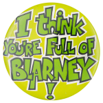 I Think You're Full of Blarney Ice Breakers Button Museum