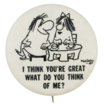 I Think You're Great Humorous Button Museum