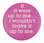 If It Were Up To Me Ice Breakers Button Museum