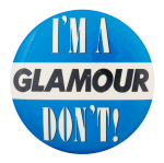 I'm a Glamour Don't Ice Breakers Button Museum