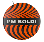 I'm Bold Ice Breakers Button Museum
