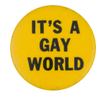 It's a gay world Ice Breakers Button Museum