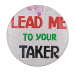 Lead Me To Your Taker Ice Breakers Button Museum