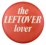 Leftover Lover Ice Breakers Button Museum