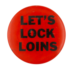Let's Lock Loins Red Ice Breakers Button Museum