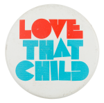 Love That Child Ice Breakers Button Museum