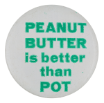 Peanut Butter Is Better Than Pot Ice Breakers Button Museum