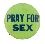 Pray for Sex Ice Breakers Button Museum