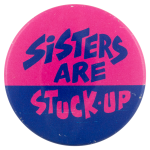 Sisters Are Stuck Up Ice Breakers Button Museum