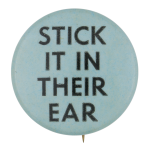 Stick It In Their Ear Ice Breakers Button Museum