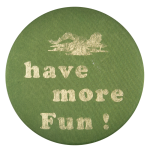Have More Fun Ice Breakers Button Museum