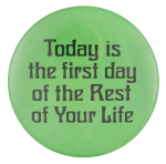Today Is The First Day Of The Rest Of Your Life Ice Breakers Button Muse