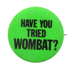 Have You Tried Wombat Ice Breakers button museum