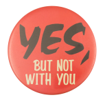 Yes, But Not With You Ice Breakers Button Museum