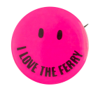 I Love the Ferry Pink Smileys Button Museum
