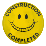 Construction Completed Smileys Button Museum