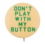 Don't Play With My Button Self Referential Button Museum
