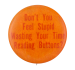 Don't You Feel Stupid Self Referential Button Museum